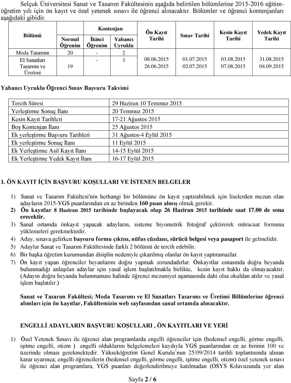 2015 26.06.2015 Sınav Tarihi 01.07.2015 02.07.2015 Kesin Kayıt Tarihi 03.08.2015 07.08.2015 Yedek Kayıt Tarihi 31.08.2015 04.09.