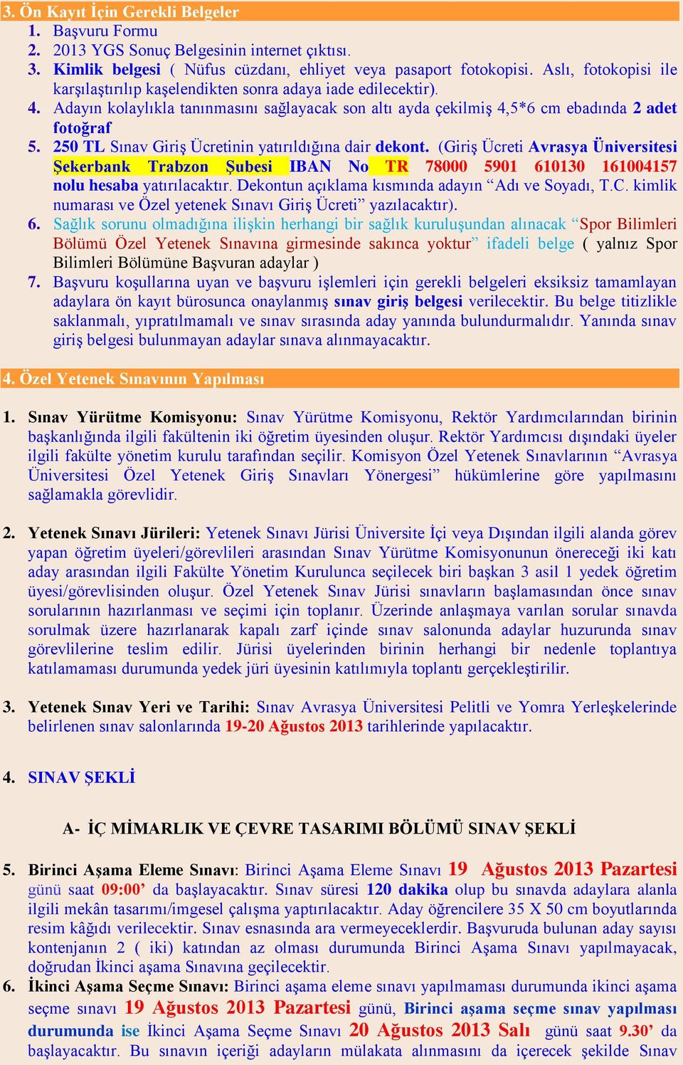 250 TL Sınav Giriş Ücretinin yatırıldığına dair dekont. (Giriş Ücreti Avrasya Üniversitesi Şekerbank Trabzon Şubesi IBAN No TR 78000 5901 610130 161004157 nolu hesaba yatırılacaktır.