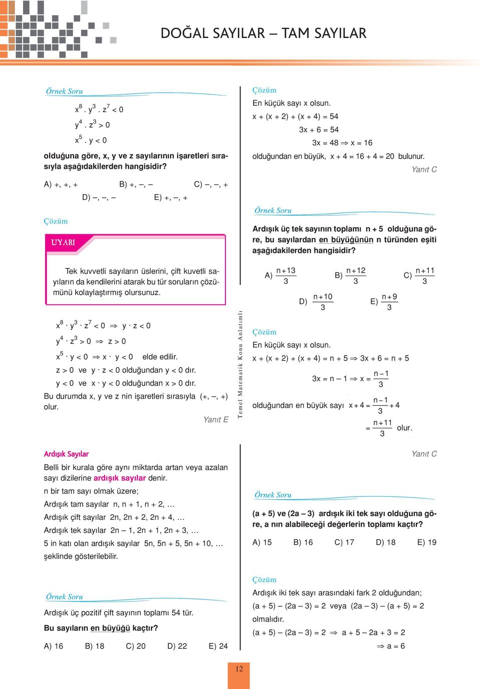 Yan t C Tek kuvvetli say lar n üslerini, çift kuvetli say lar n da kendilerini atarak bu tür sorular n çözümünü kolaylaflt rm fl olursunuz. 8 y z 7 < 0 y z < 0 y z > 0 z > 0 y < 0 y < 0 elde edilir.