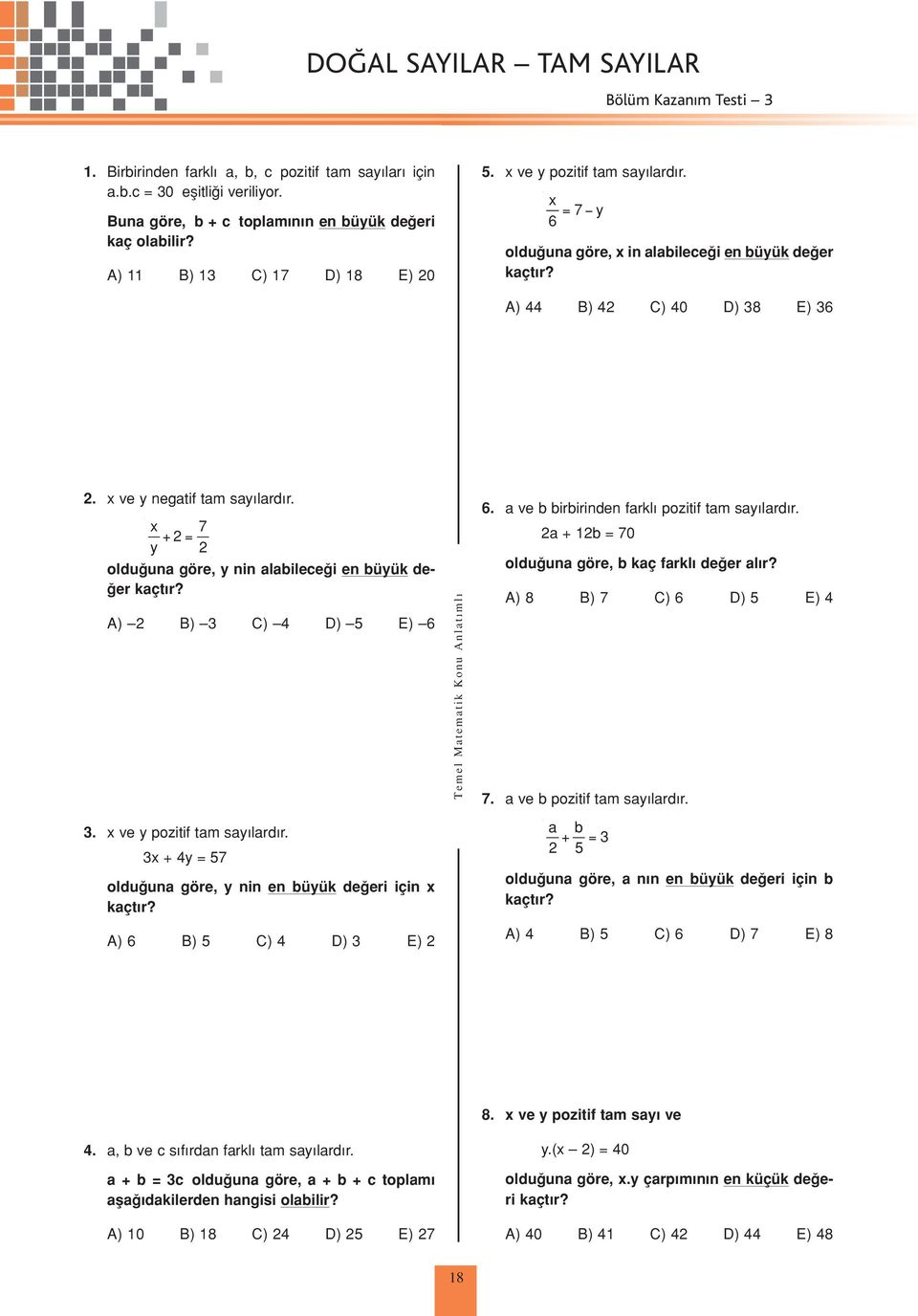 y + = 7 oldu una göre, y nin alabilece i en büyük de- er kaçt r? A) B) C) D) E) 6. ve y pozitif tam say lard r. + y = 7 oldu una göre, y nin en büyük de eri için kaçt r? A) 6 B) C) D) E) 6.