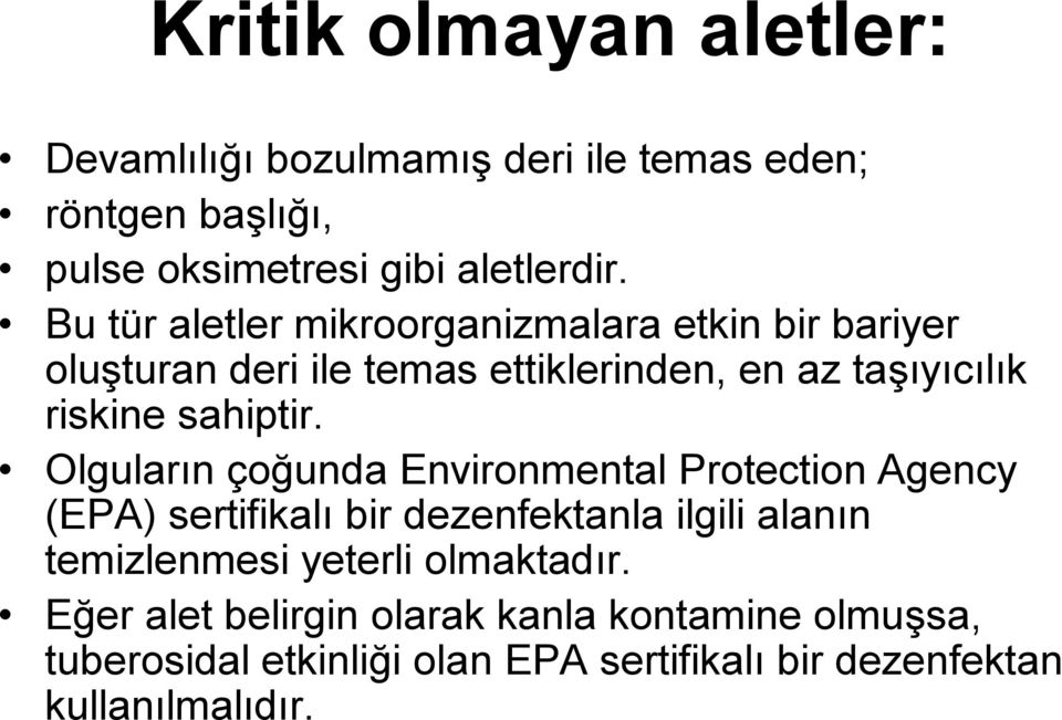 Olguların çoğunda Environmental Protection Agency (EPA) sertifikalı bir dezenfektanla ilgili alanın temizlenmesi yeterli