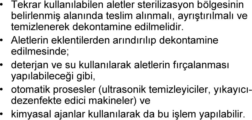 Aletlerin eklentilerden arındırılıp dekontamine edilmesinde; deterjan ve su kullanılarak aletlerin