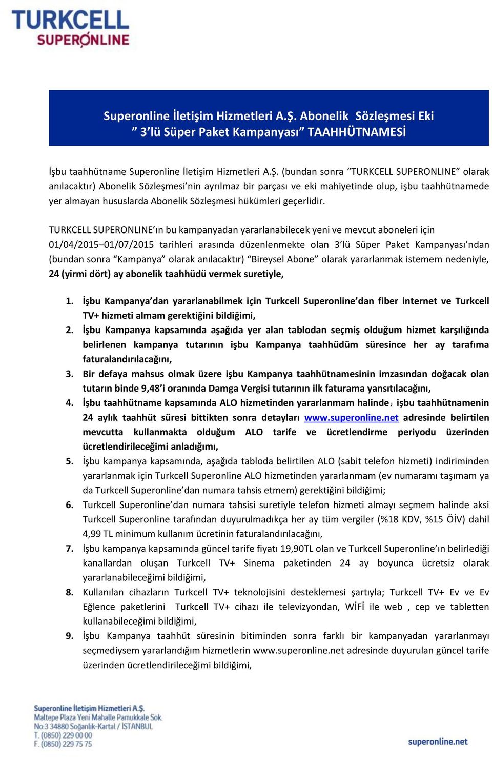 olup, işbu taahhütnamede yer almayan hususlarda Abonelik Sözleşmesi hükümleri geçerlidir.