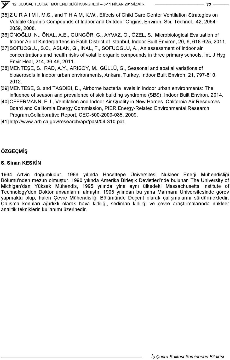 , Microbiological Evaluation of Indoor Air of Kindergartens in Fatih District of Istanbul, Indoor Built Environ, 20, 6, 618-625, 2011. [37] SOFUOGLU, S.C., ASLAN, G., INAL, F., SOFUOGLU, A.