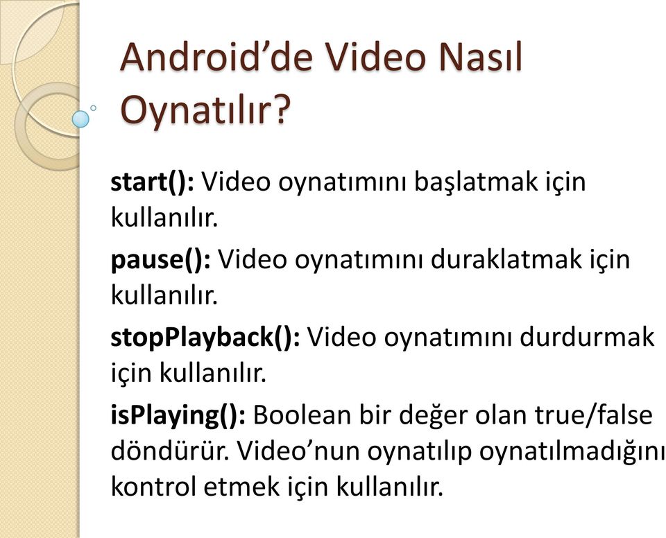 stopplayback(): Video oynatımını durdurmak için kullanılır.