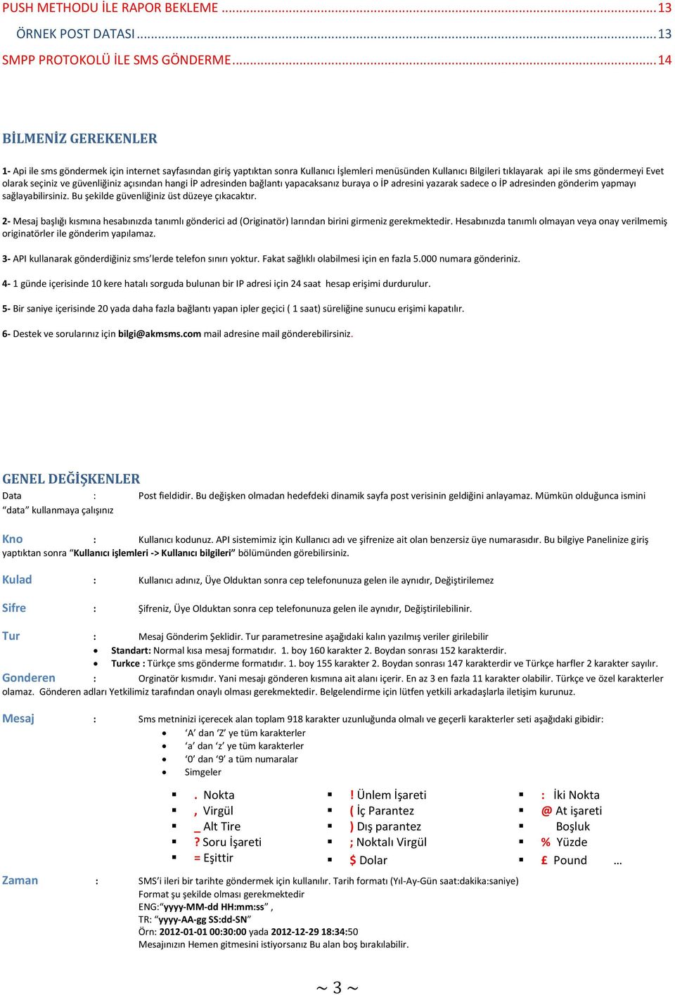 seçiniz ve güvenliğiniz açısından hangi İP adresinden bağlantı yapacaksanız buraya o İP adresini yazarak sadece o İP adresinden gönderim yapmayı sağlayabilirsiniz.