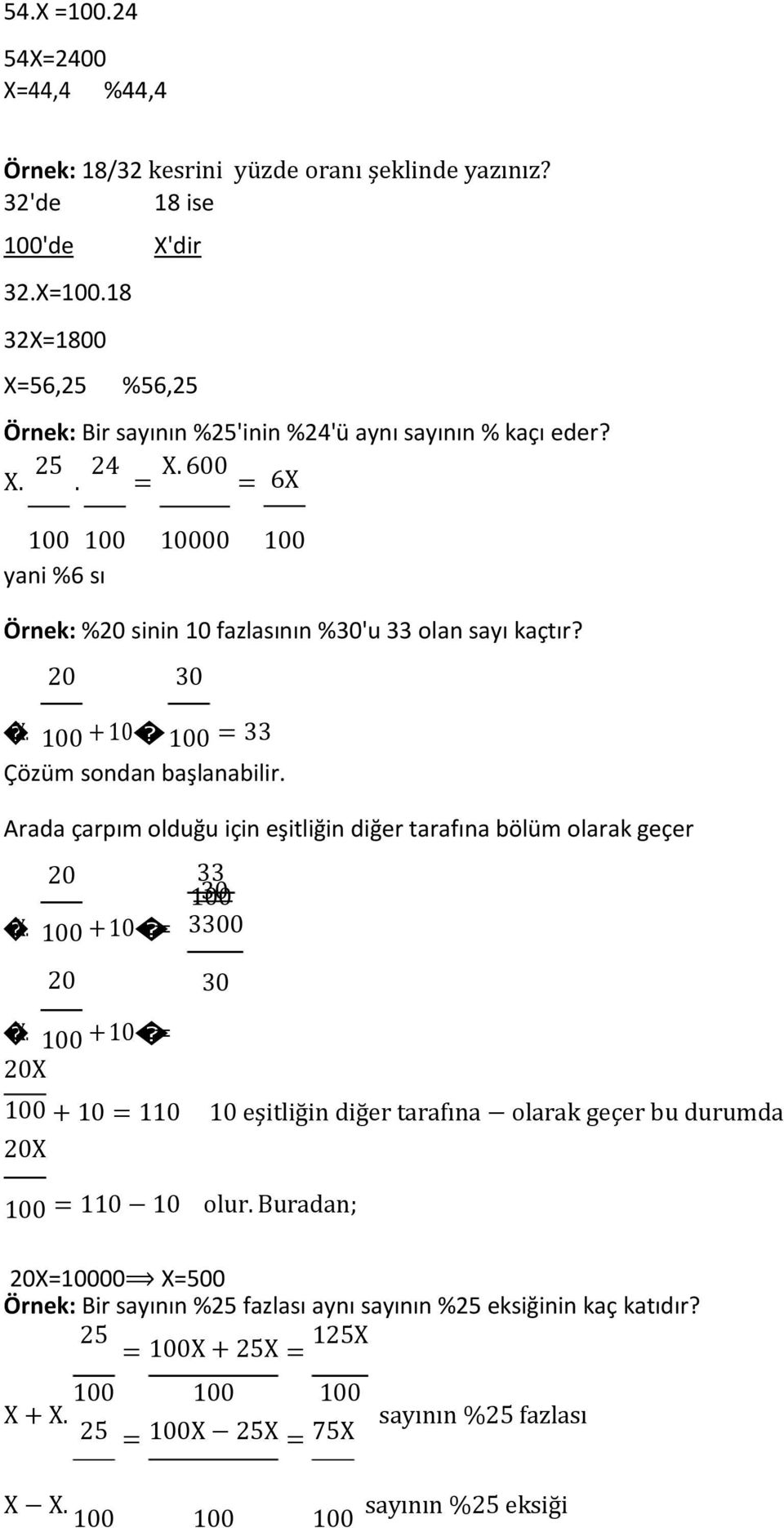 . 6X 100 100 yani %6 sı 10000 100 Örnek: %20 sinin 10 fazlasının %30'u 33 olan sayı kaçtır? 20 30 X. 100 + 10. 100 33 Çözüm sondan başlanabilir.