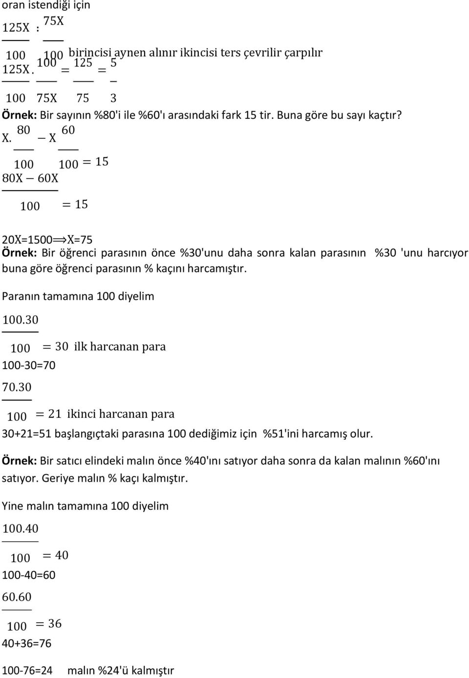 X 100 100 15 80X 60X 100 15 20X1500 X75 Örnek: Bir öğrenci parasının önce %30'unu daha sonra kalan parasının %30 'unu harcıyor buna göre öğrenci parasının % kaçını harcamıştır.