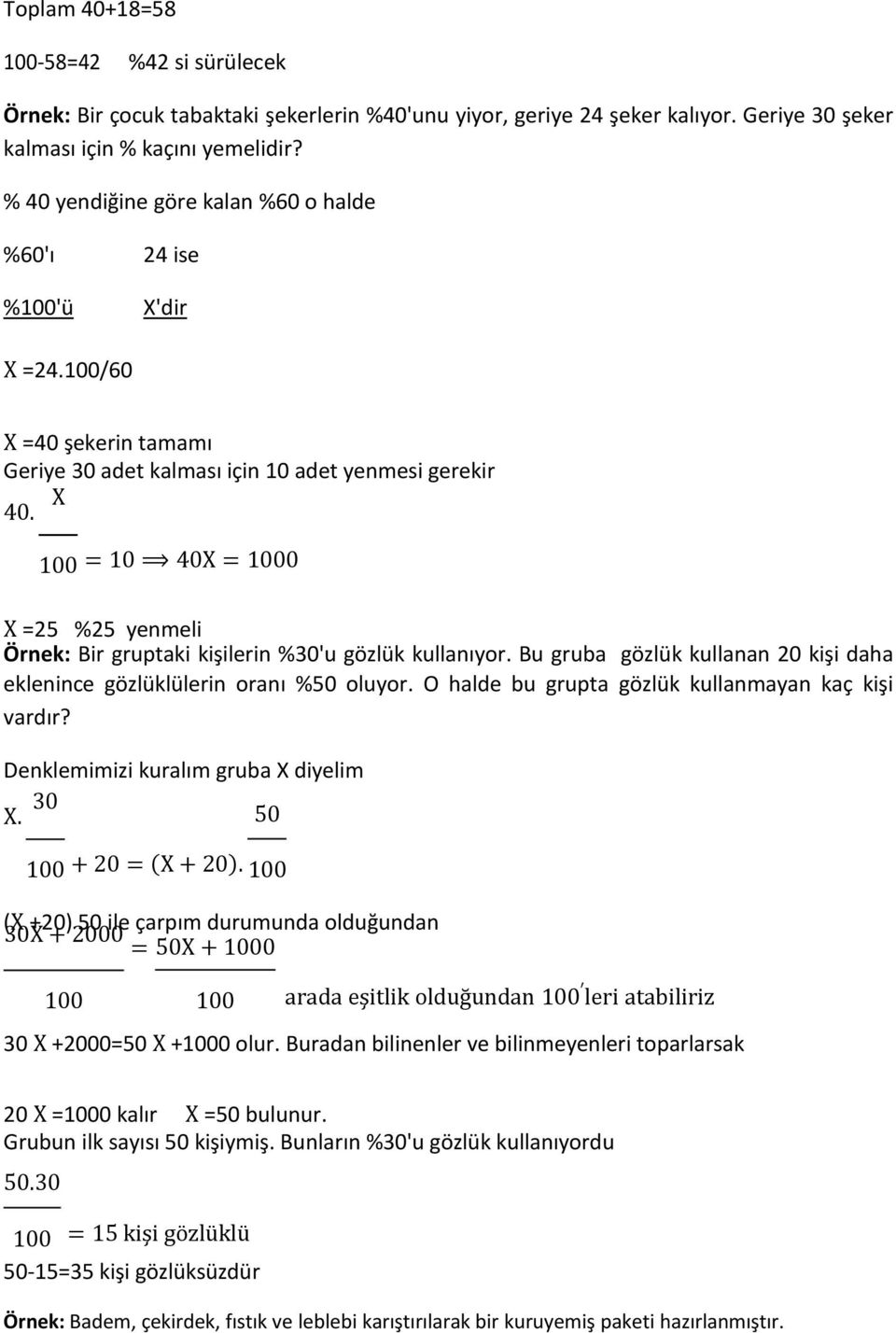 100 10 40X 1000 X 25 %25 yenmeli Örnek: Bir gruptaki kişilerin %30'u gözlük kullanıyor. Bu gruba gözlük kullanan 20 kişi daha eklenince gözlüklülerin oranı %50 oluyor.