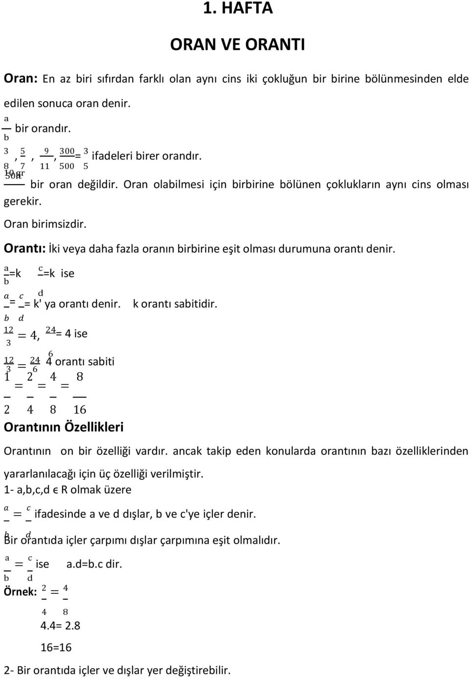 Orantı: İki veya daha fazla oranın birbirine eşit olması durumuna orantı denir. a b a b 3 c k k ise c d d 12 24 3 6 k' ya orantı denir. k orantı sabitidir.