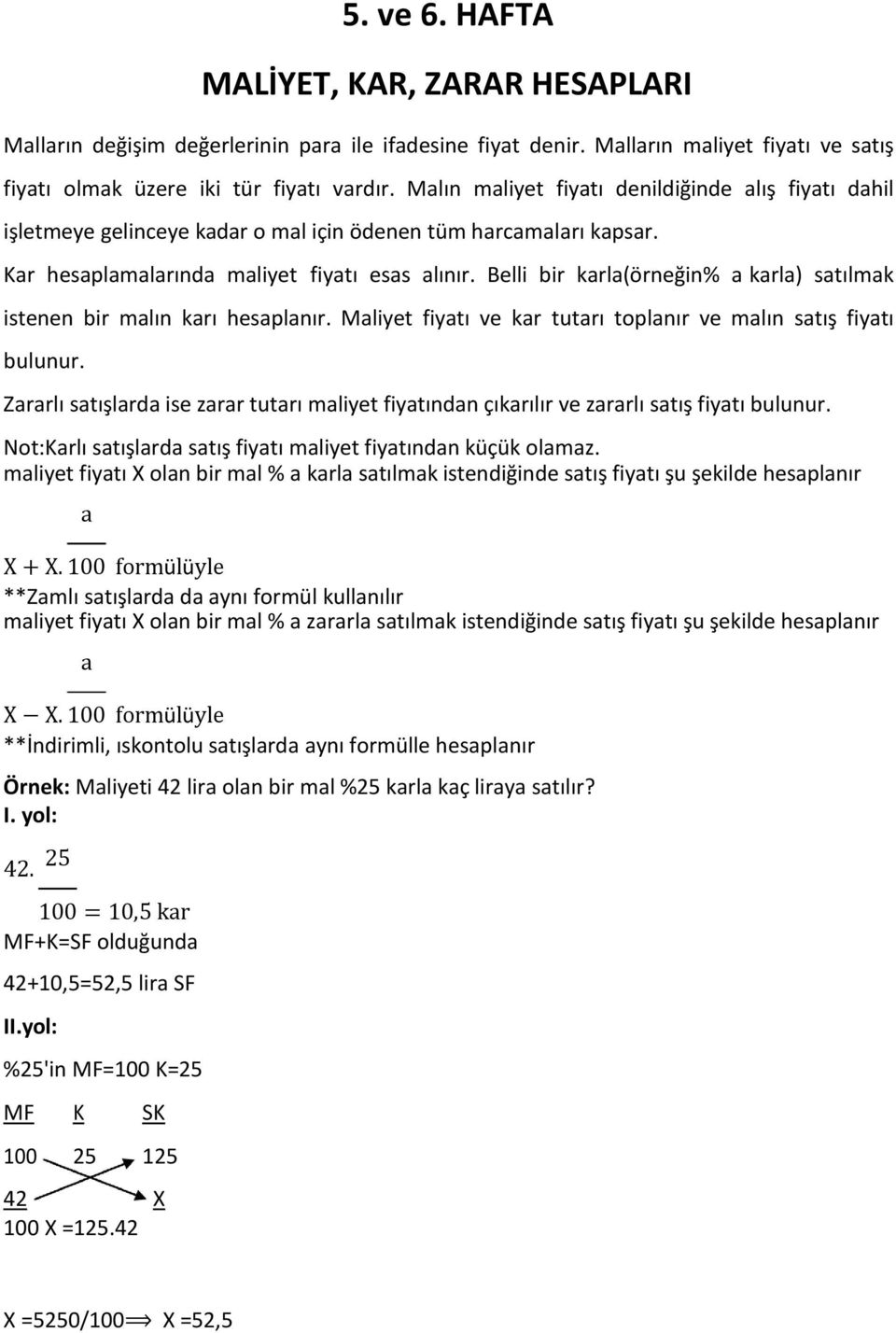 Belli bir karla(örneğin% a karla) satılmak istenen bir malın karı hesaplanır. Maliyet fiyatı ve kar tutarı toplanır ve malın satış fiyatı bulunur.