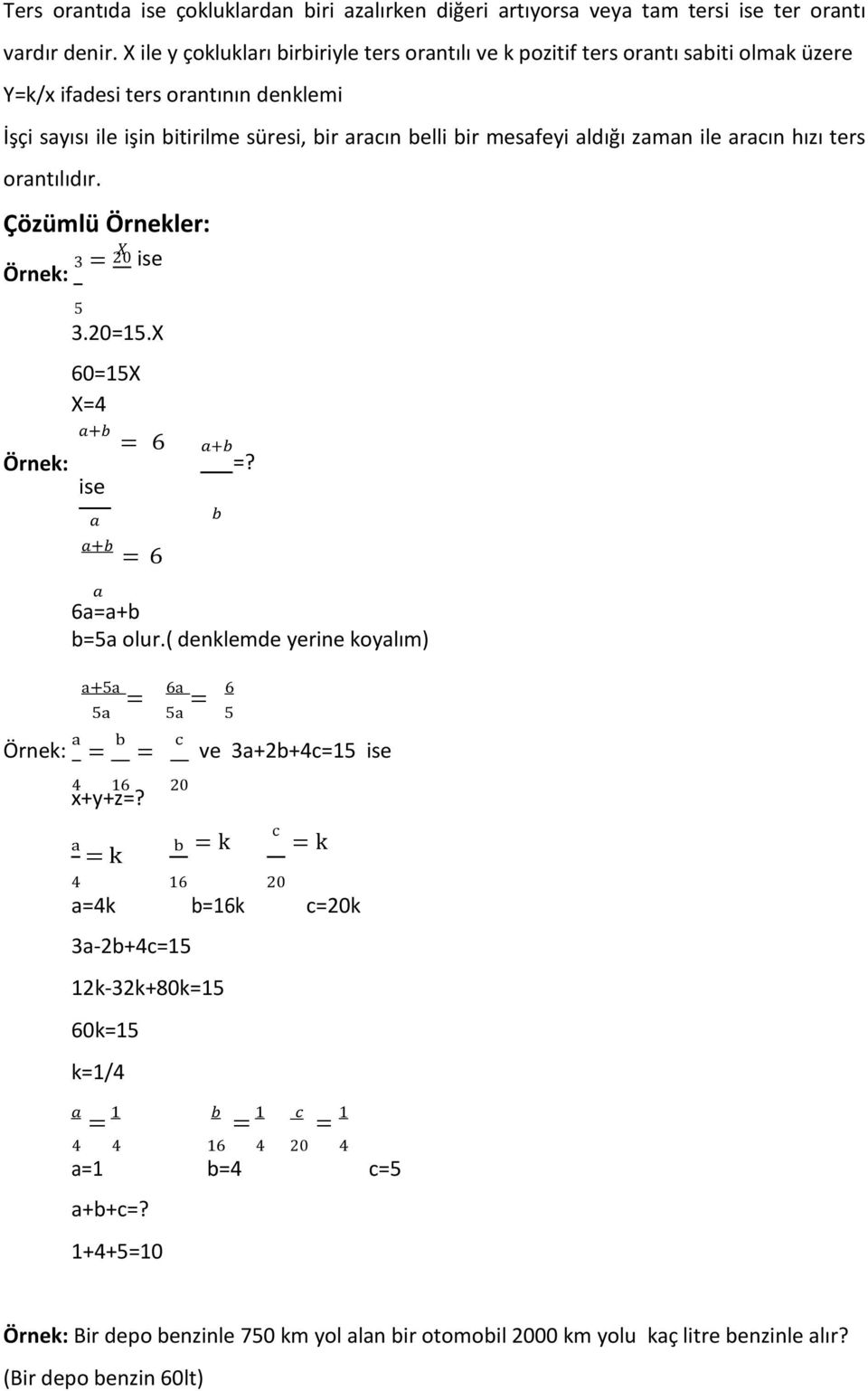 aldığı zaman ile aracın hızı ters orantılıdır. Çözümlü Örnekler: Örnek: Örnek: 3 X 5 20 ise 3.2015.X 6015X X4 a+b 6 ise a a+b 6 a a+b? b 6aa+b b5a olur.