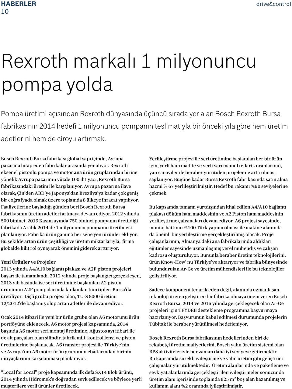 Rexroth eksenel pistonlu pompa ve motor ana ürün gruplarından birine yönelik Avrupa pazarının yüzde 100 ihtiyacı, Rexroth Bursa fabrikasındaki üretim ile karşılanıyor.
