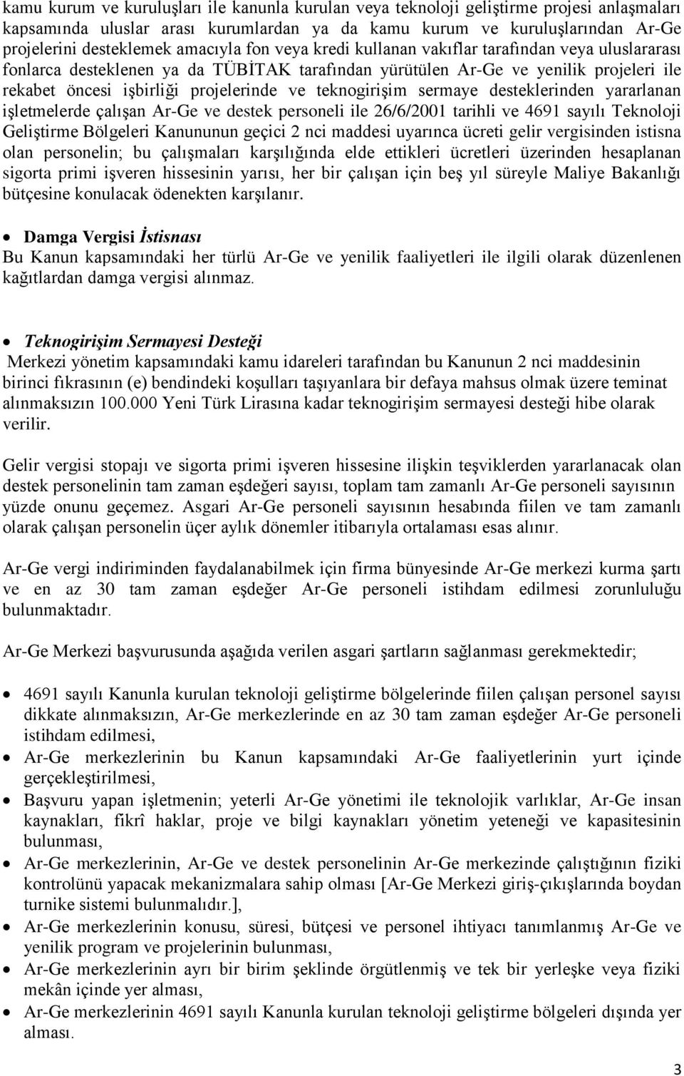 teknogirişim sermaye desteklerinden yararlanan işletmelerde çalışan Ar-Ge ve destek personeli ile 26/6/2001 tarihli ve 4691 sayılı Teknoloji Geliştirme Bölgeleri Kanununun geçici 2 nci maddesi