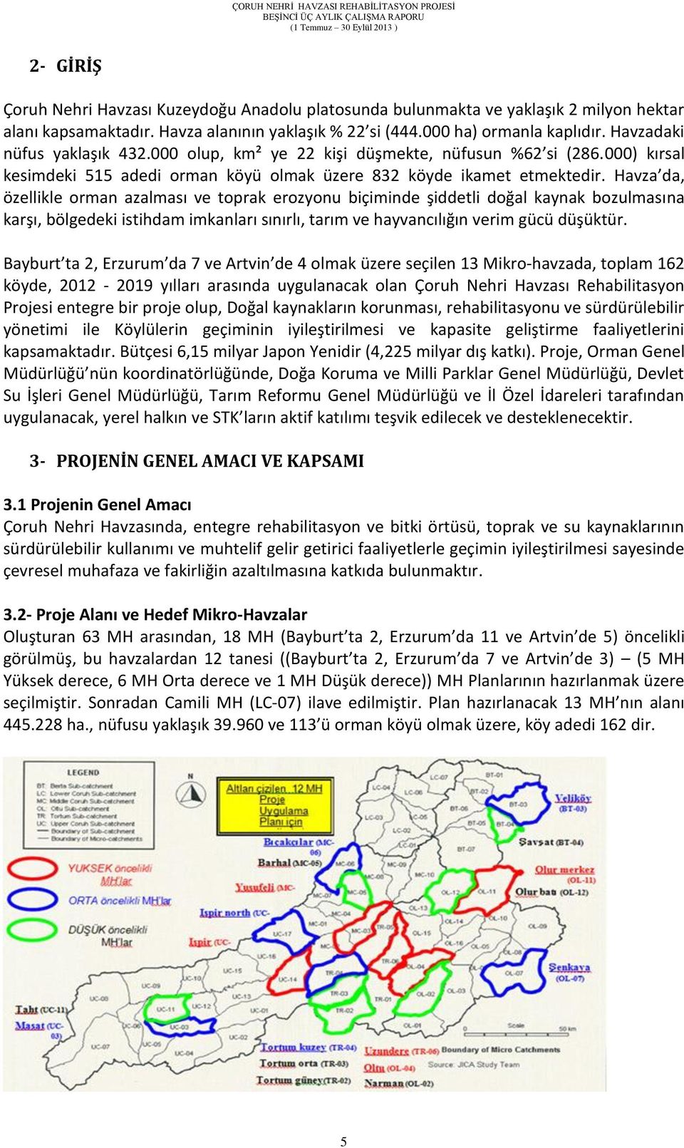 Havza da, özellikle orman azalması ve toprak erozyonu biçiminde şiddetli doğal kaynak bozulmasına karşı, bölgedeki istihdam imkanları sınırlı, tarım ve hayvancılığın verim gücü düşüktür.