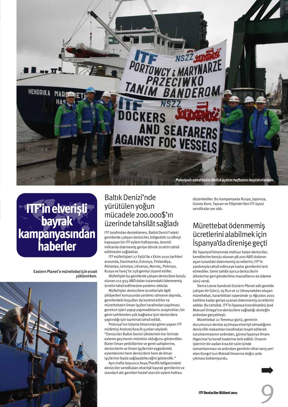 000$ ın üzerinde tahsilât sağladı ITF tarafından desteklenen, Baltık Denizi ndeki gemilerde çalışan denizciler, bölgedeki 10 ülkeyi kapsayan bir ITF eylem haftasında, önemli miktarda ödememiş geriye