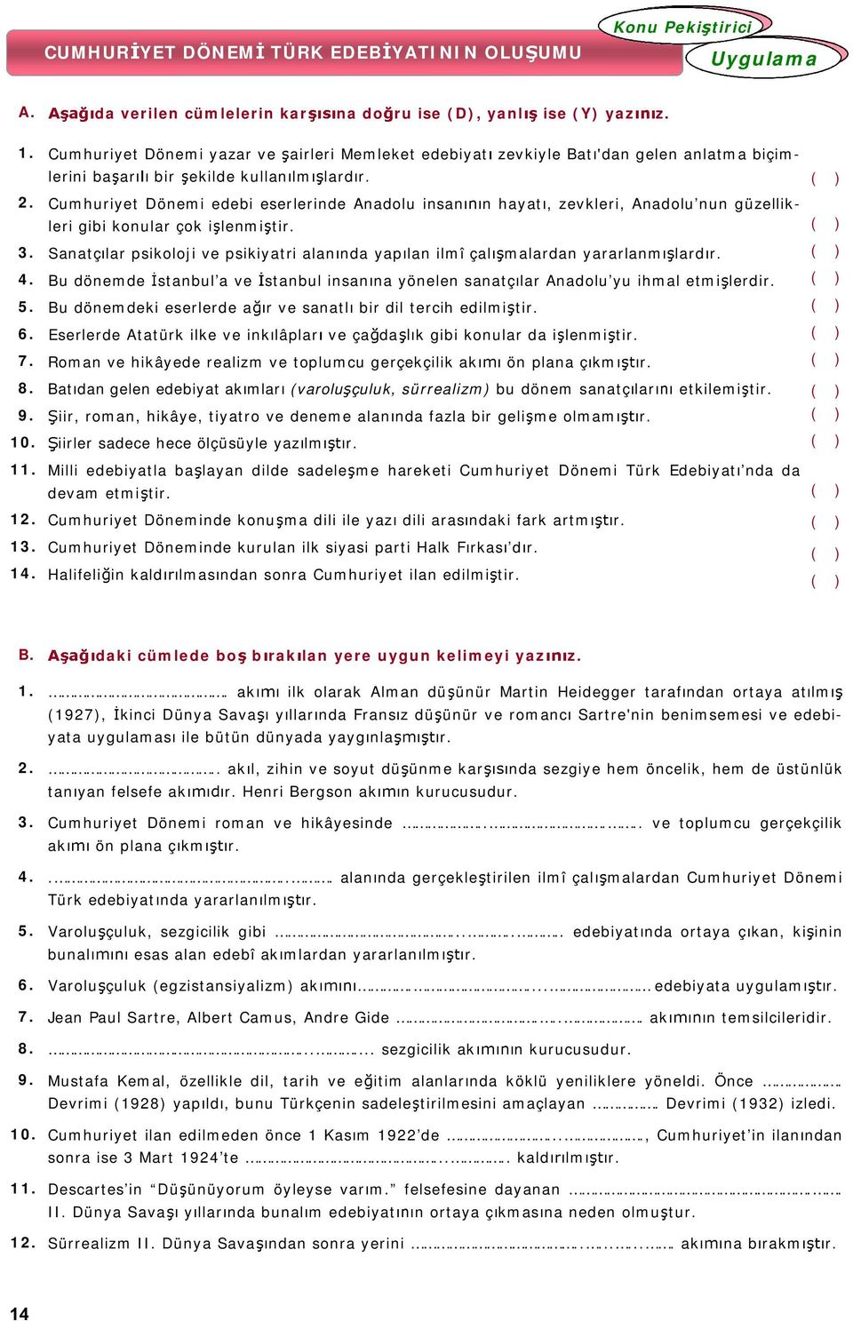 Cumhuriyet Dönemi edebi eserlerinde Anadolu insan n hayat, zevkleri, Anadolu nun güzellikleri gibi konular çok i lenmi tir.