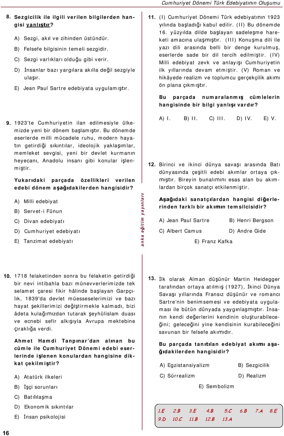 ïïò (I) Cumhuriyet Dönemi Türk edebiyat n 1923 nda ba lad kabul edilir. (II) Bu dönemde 16. yüzy lda dilde ba layan sadele me hareketi amac na ula r.