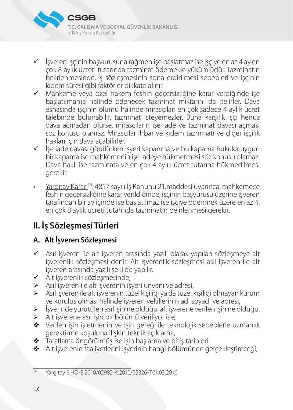 Mahkeme veya özel hakem feshin geçersizliğine karar verdiğinde işe başlatılmama halinde ödenecek tazminat miktarını da belirler.