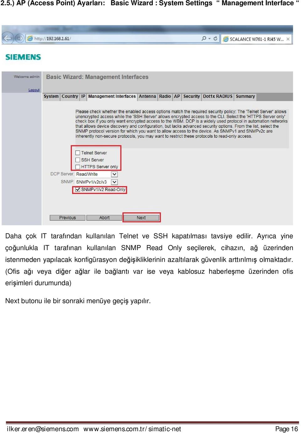 Ayrıca yine çoğunlukla IT tarafınan kullanılan SNMP Read Only seçilerek, cihazın, ağ üzerinden istenmeden yapılacak konfigürasyon