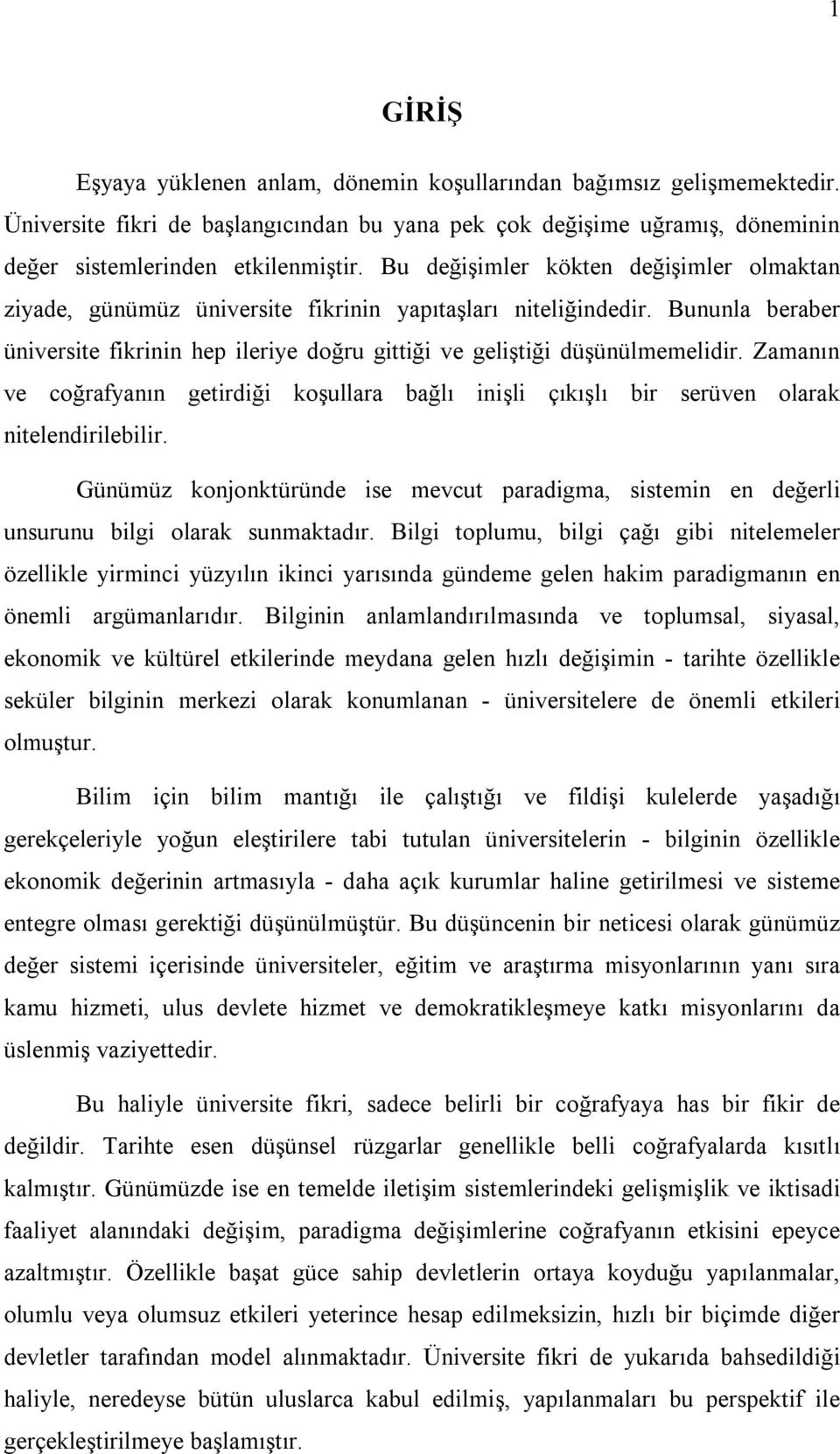 Zamanõn ve coğrafyanõn getirdiği koşullara bağlõ inişli çõkõşlõ bir serüven olarak nitelendirilebilir.