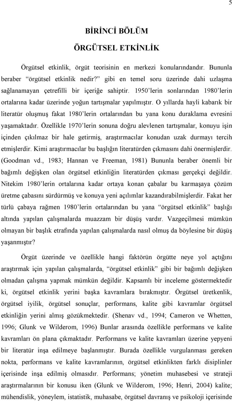 O yõllarda hayli kabarõk bir literatür oluşmuş fakat 1980 lerin ortalarõndan bu yana konu duraklama evresini yaşamaktadõr.