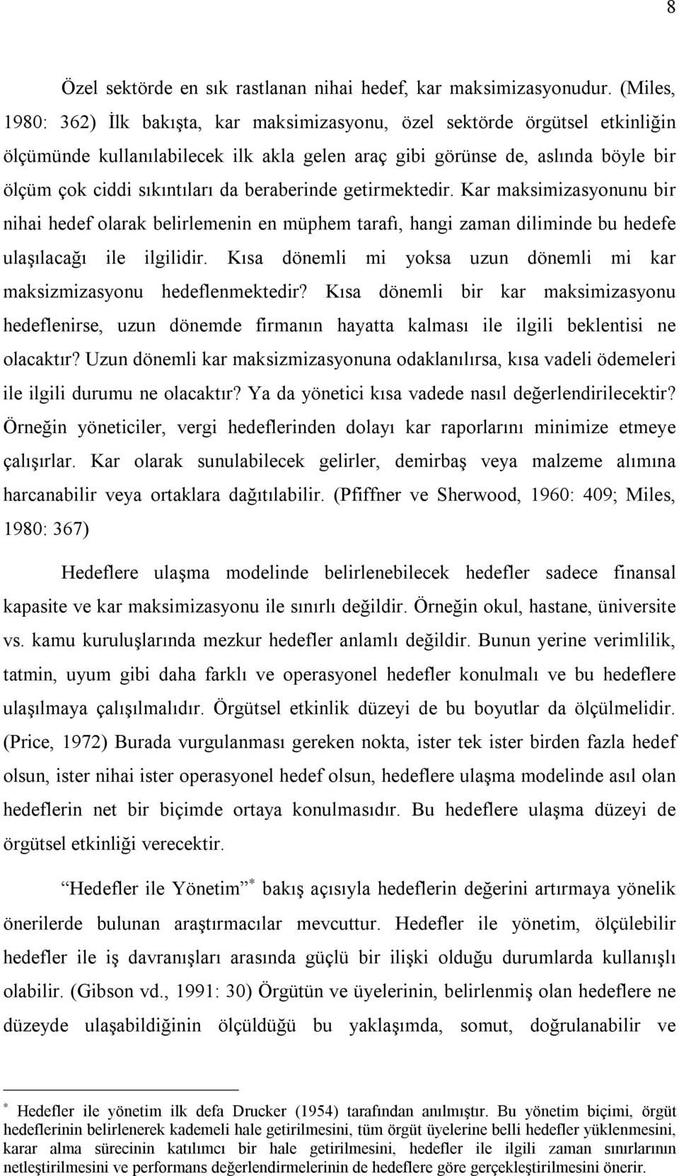 beraberinde getirmektedir. Kar maksimizasyonunu bir nihai hedef olarak belirlemenin en müphem tarafõ, hangi zaman diliminde bu hedefe ulaşõlacağõ ile ilgilidir.