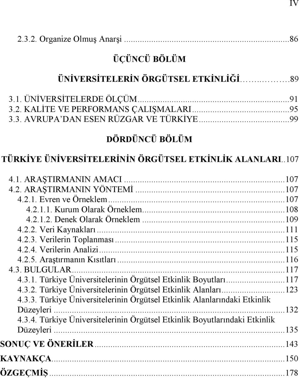 ..108 4.2.1.2. Denek Olarak Örneklem...109 4.2.2. Veri Kaynaklarõ...111 4.2.3. Verilerin Toplanmasõ...115 4.2.4. Verilerin Analizi...115 4.2.5. Araştõrmanõn Kõsõtlarõ...116 4.3. BULGULAR...117 4.3.1. Türkiye Üniversitelerinin Örgütsel Etkinlik Boyutlarõ.