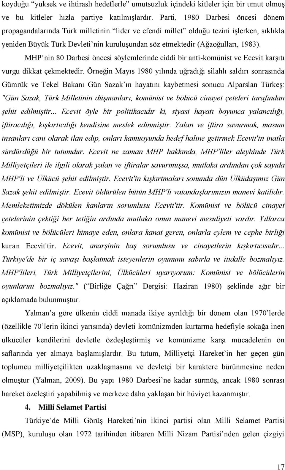 1983). MHP nin 80 Darbesi öncesi söylemlerinde ciddi bir anti-komünist ve Ecevit karşıtı vurgu dikkat çekmektedir.