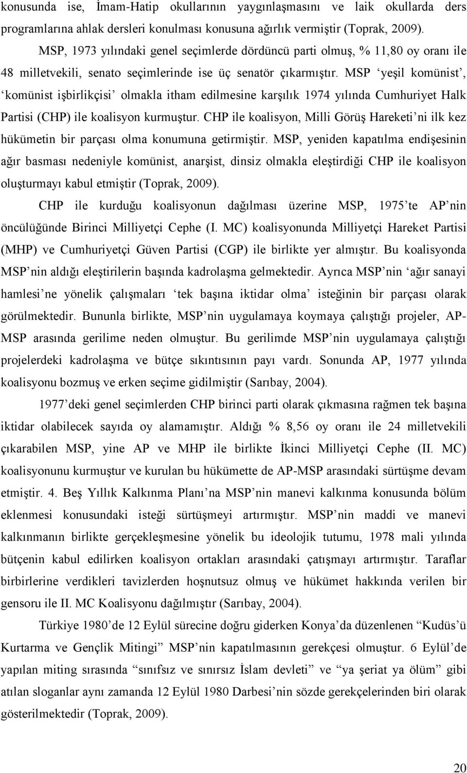 MSP yeşil komünist, komünist işbirlikçisi olmakla itham edilmesine karşılık 1974 yılında Cumhuriyet Halk Partisi (CHP) ile koalisyon kurmuştur.