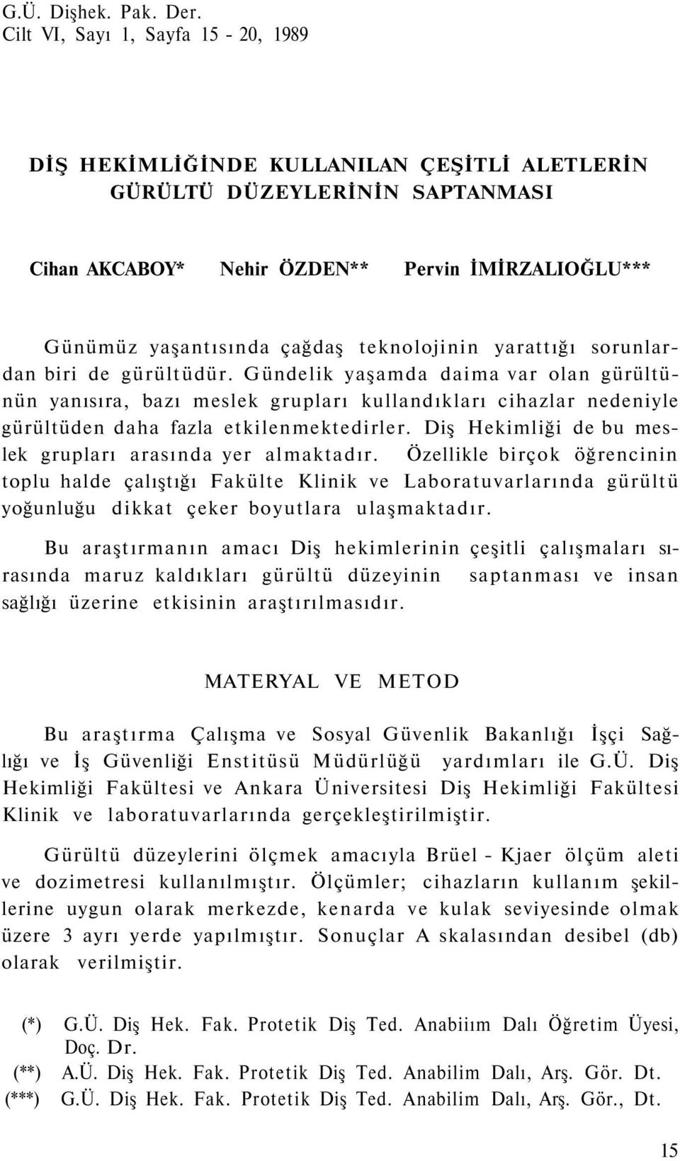 teknolojinin yarattığı sorunlardan biri de gürültüdür.