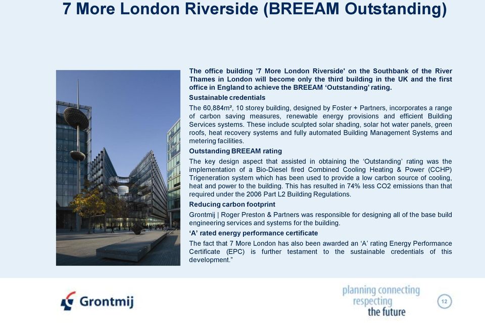 Sustainable credentials The 60,884m², 10 storey building, designed by Foster + Partners, incorporates a range of carbon saving measures, renewable energy provisions and efficient Building Services