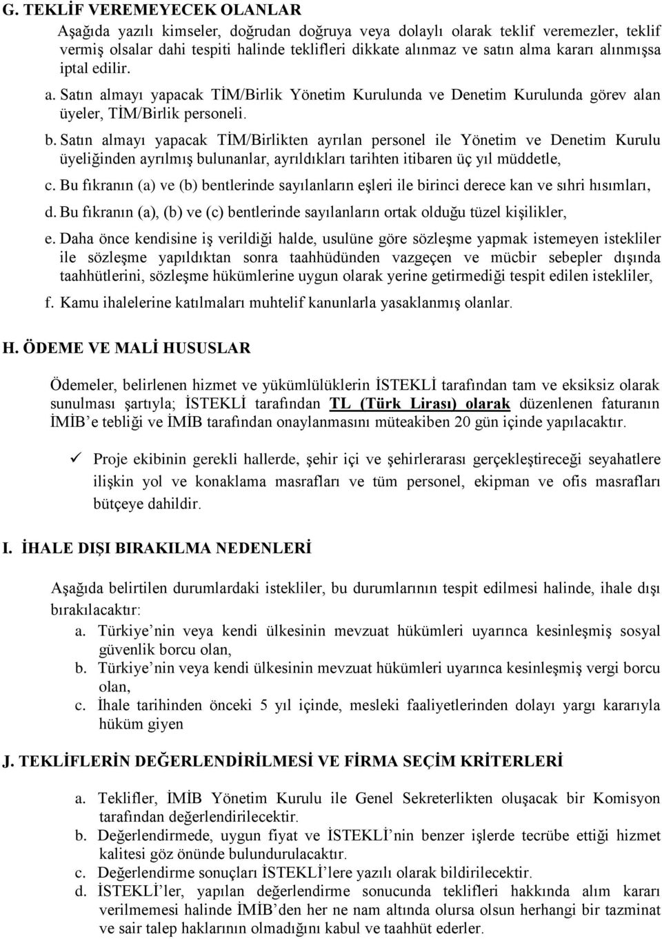 Satın almayı yapacak TİM/Birlikten ayrılan personel ile Yönetim ve Denetim Kurulu üyeliğinden ayrılmış bulunanlar, ayrıldıkları tarihten itibaren üç yıl müddetle, c.