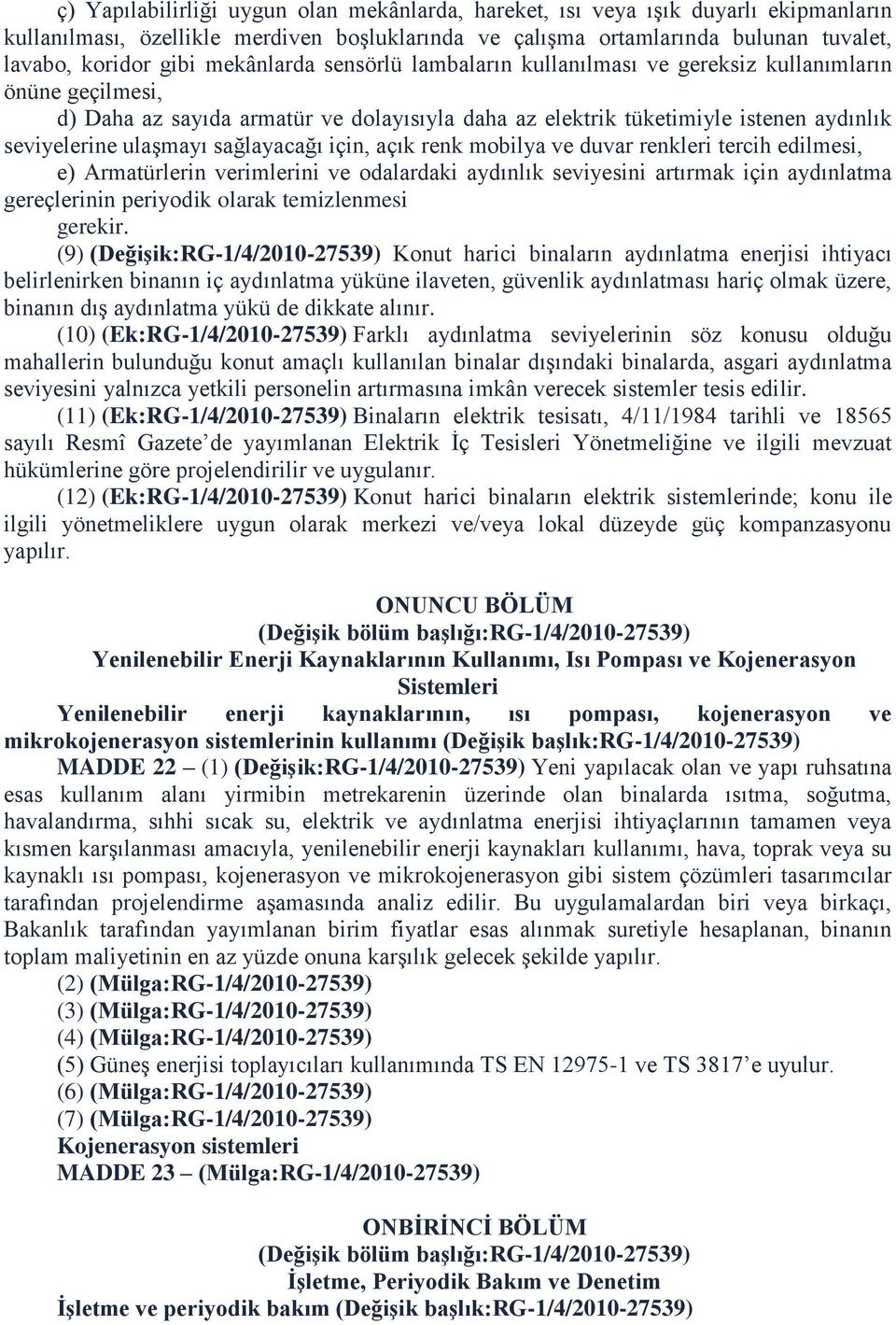 sağlayacağı için, açık renk mobilya ve duvar renkleri tercih edilmesi, e) Armatürlerin verimlerini ve odalardaki aydınlık seviyesini artırmak için aydınlatma gereçlerinin periyodik olarak