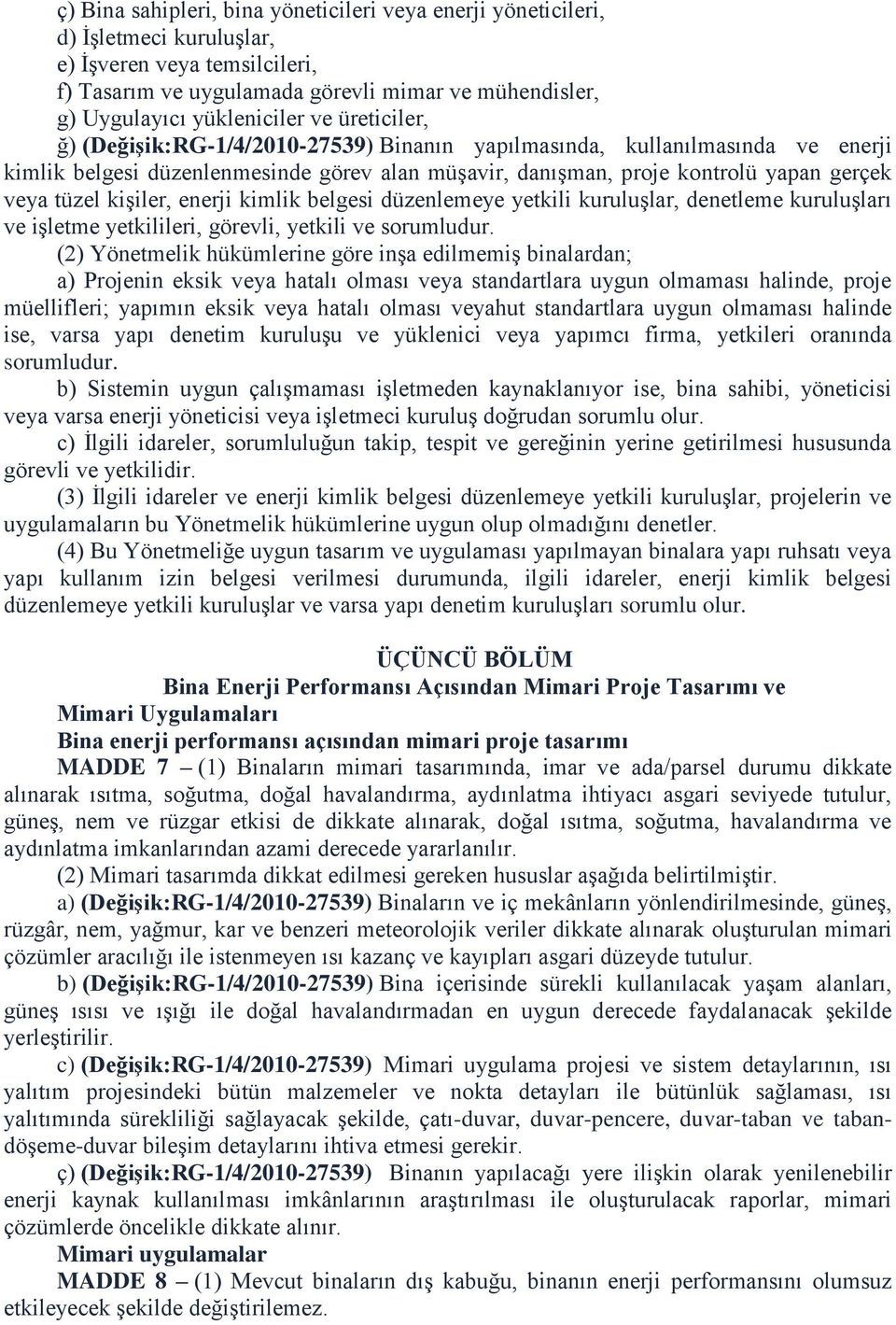 kişiler, enerji kimlik belgesi düzenlemeye yetkili kuruluşlar, denetleme kuruluşları ve işletme yetkilileri, görevli, yetkili ve sorumludur.