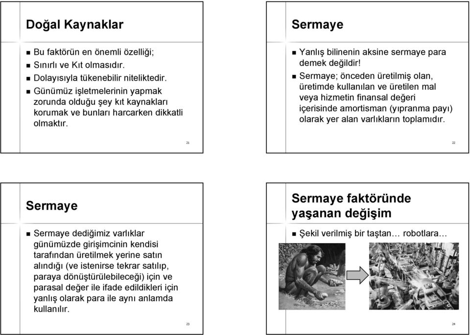 Sermaye; önceden üretilmiş olan, üretimde kullanılan lan ve üretilen mal veya hizmetin finansal değeri eri içerisinde amortisman (yıpranma payı) olarak yer alan varlıklar kların n toplamıdır.