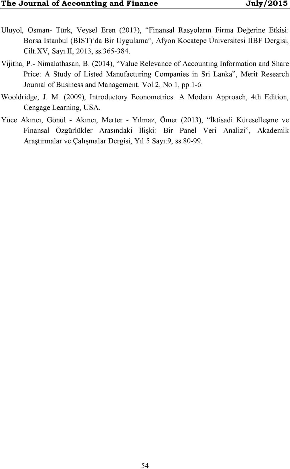 (2014), Value Relevance of Accounting Information and Share Price: A Study of Listed Manufacturing Companies in Sri Lanka, Merit Research Journal of Business and Management, Vol.2, No.1, pp.1-6.