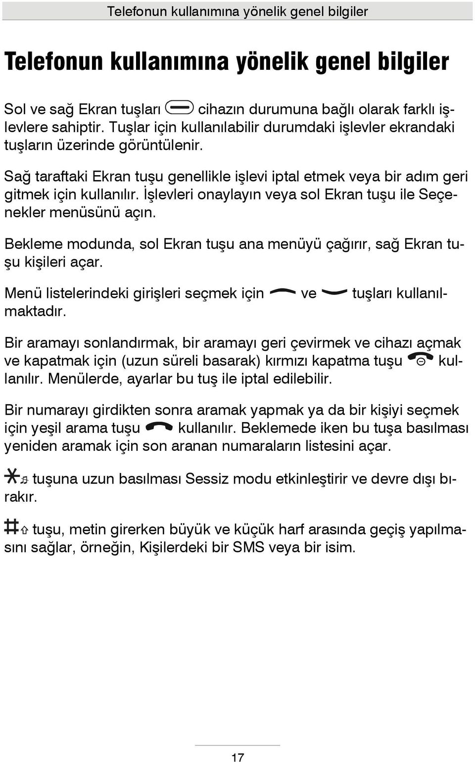 İşlevleri onaylayın veya sol Ekran tuşu ile Seçenekler menüsünü açın. Bekleme modunda, sol Ekran tuşu ana menüyü çağırır, sağ Ekran tuşu kişileri açar.