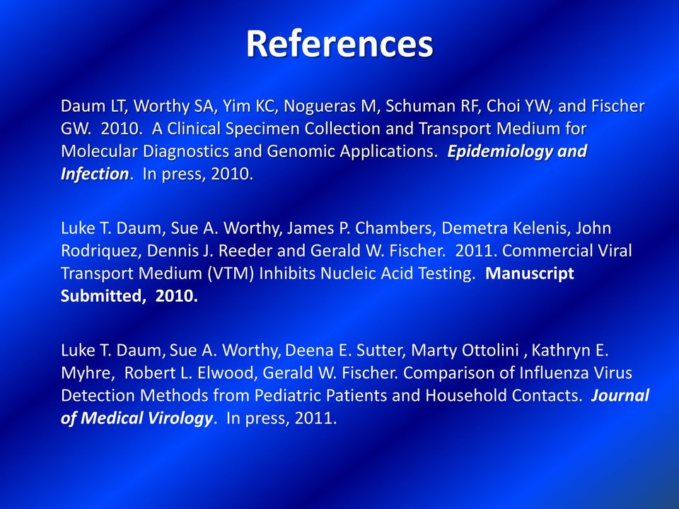 Worthy, James P. Chambers, Demetra Kelenis, John Rodriquez, Dennis J. Reeder and Gerald W. Fischer. 2011. Commercial Viral Transport Medium (VTM) Inhibits Nucleic Acid Testing.