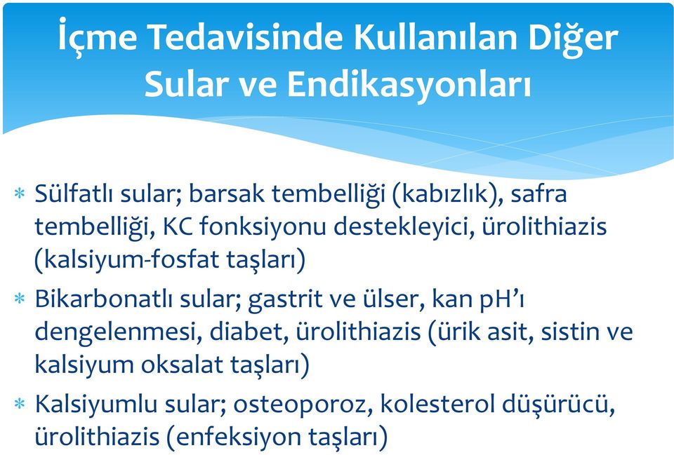 Bikarbonatlı sular; gastrit ve ülser, kan ph ı dengelenmesi, diabet, ürolithiazis (ürik asit, sistin