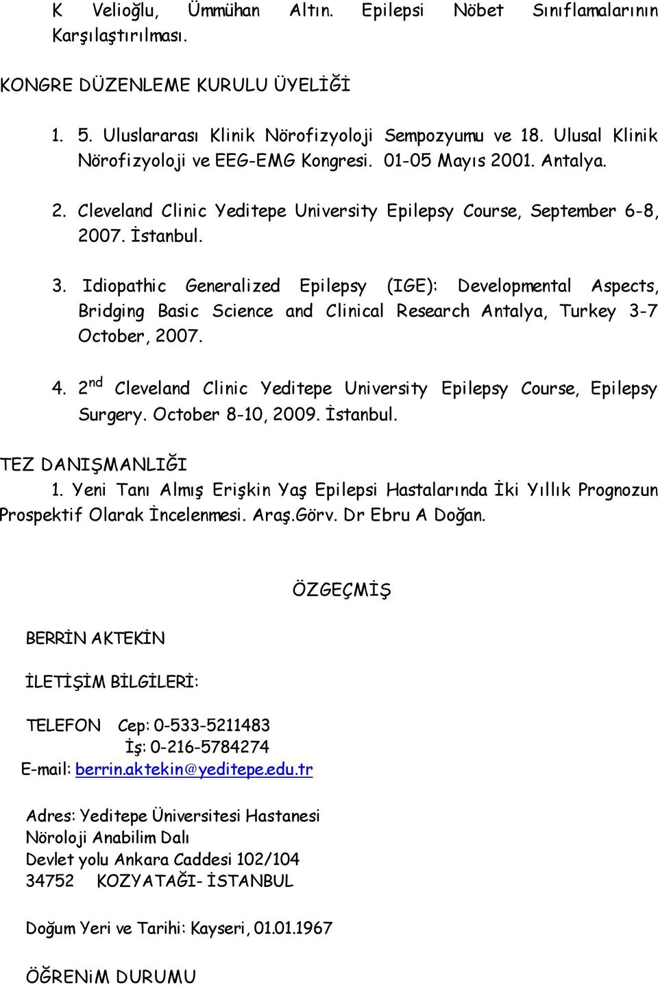 Idiopathic Generalized Epilepsy (IGE): Developmental Aspects, Bridging Basic Science and Clinical Research Antalya, Turkey 3-7 October, 2007. 4.