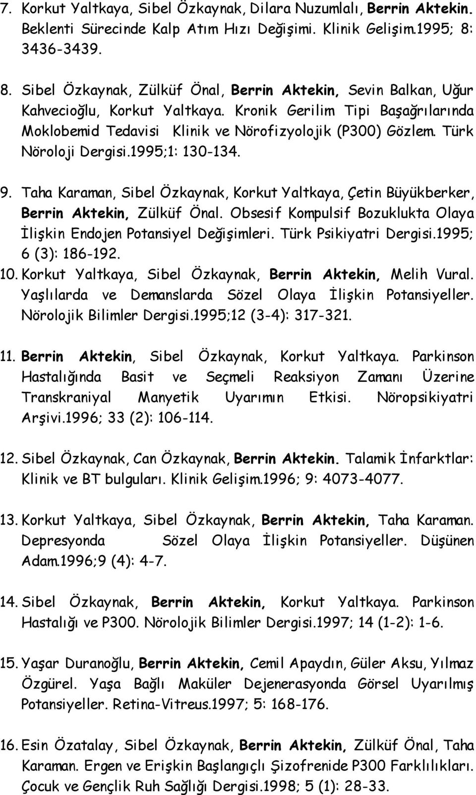 Kronik Gerilim Tipi Başağrılarında Moklobemid Tedavisi Klinik ve Nörofizyolojik (P300) Gözlem. Türk Nöroloji Dergisi.1995;1: 130-134. 9.