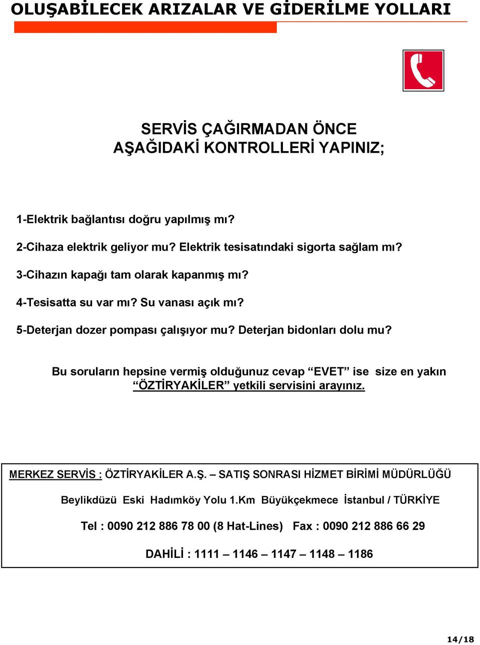 Deterjan bidonları dolu mu? Bu soruların hepsine vermiş olduğunuz cevap EVET ise size en yakın ÖZTİRYAKİLER yetkili servisini arayınız. MERKEZ SERVİS : ÖZTİRYAKİLER A.Ş.