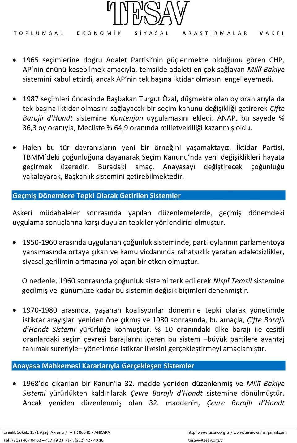 1987 seçimleri öncesinde Başbakan Turgut Özal, düşmekte olan oy oranlarıyla da tek başına iktidar olmasını sağlayacak bir seçim kanunu değişikliği getirerek Çifte Barajlı d Hondt sistemine Kontenjan