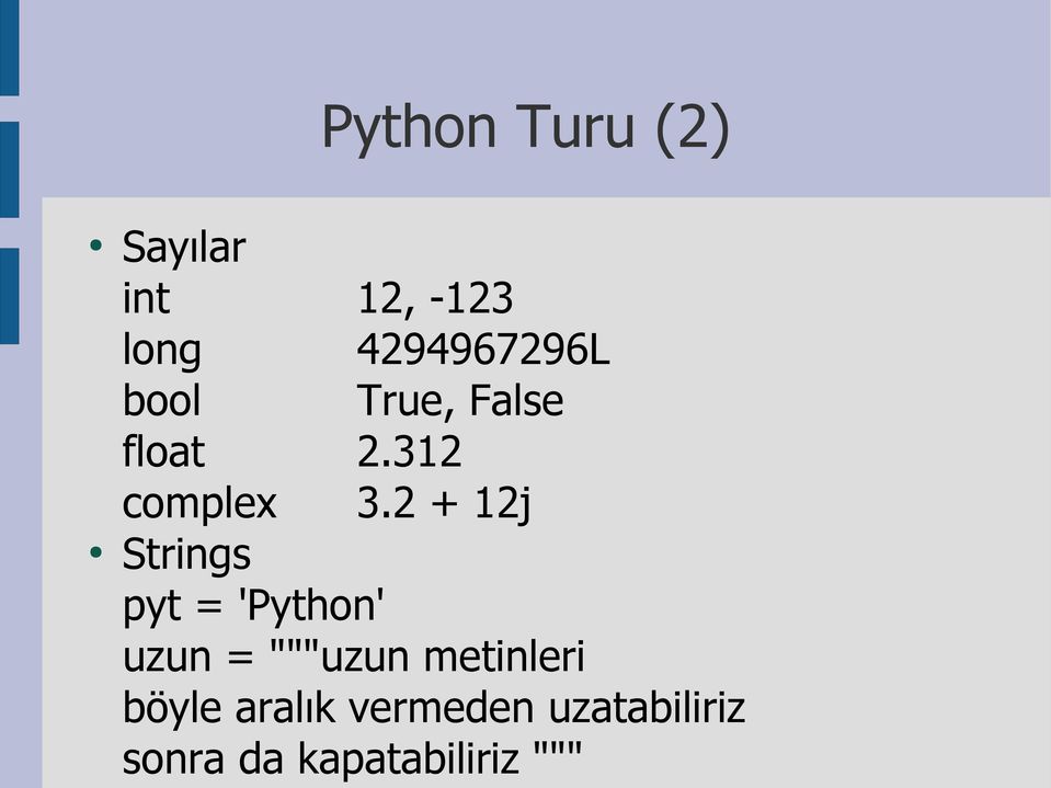 2 + 12j Strings pyt = 'Python' uzun = """uzun