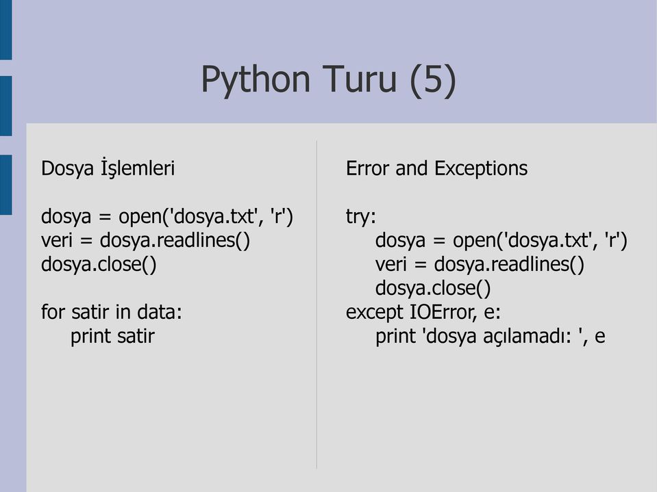 close() for satir in data: print satir Error and Exceptions try: