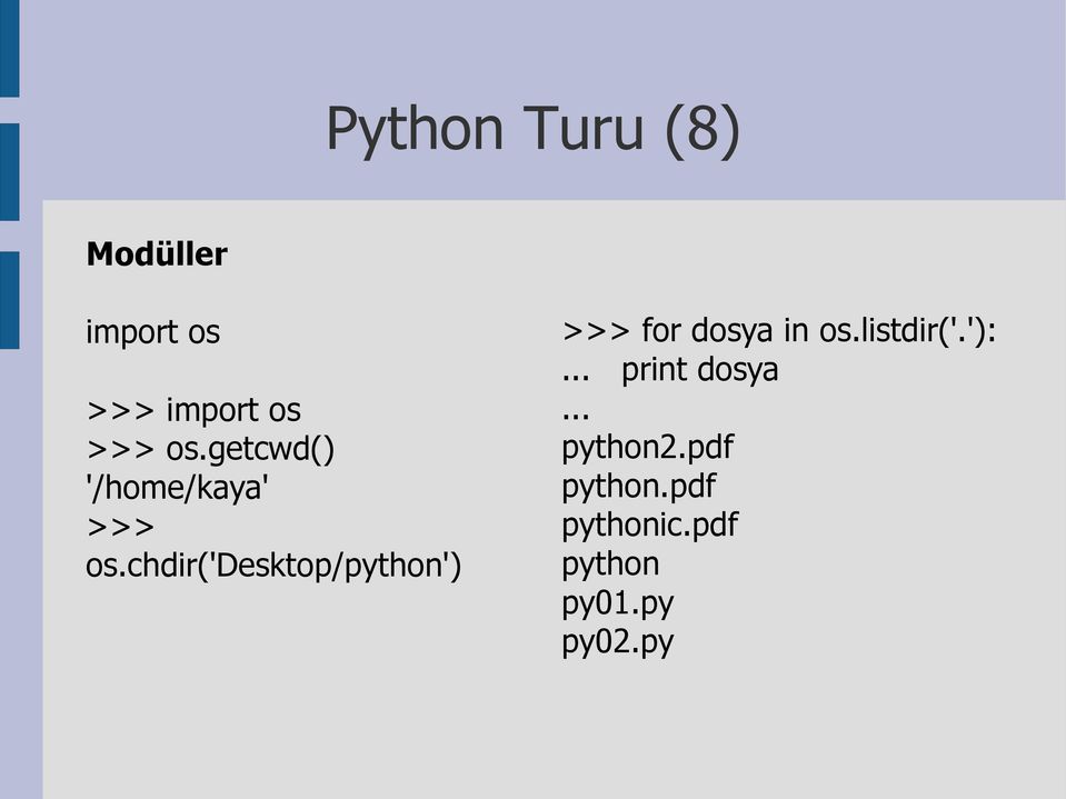 chdir('desktop/python') >>> for dosya in os.listdir('.