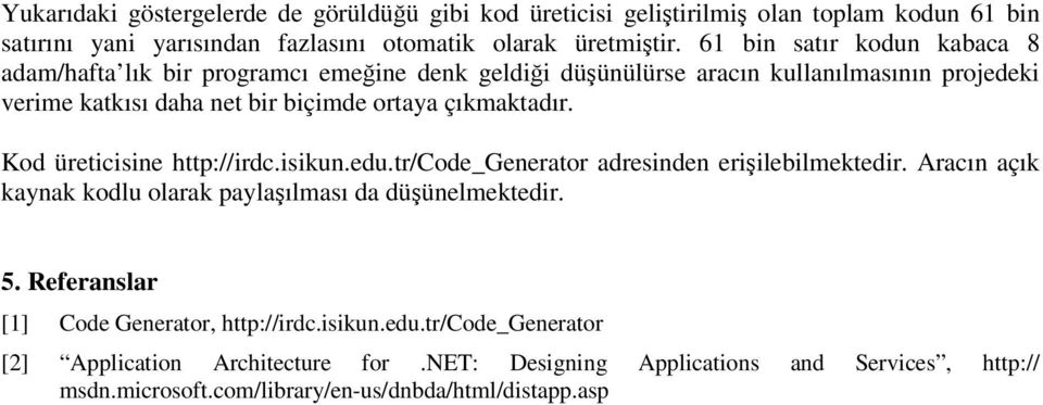çıkmaktadır. Kod üreticisine http://irdc.isikun.edu.tr/code_generator adresinden eriilebilmektedir. Aracın açık kaynak kodlu olarak paylaılması da düünelmektedir. 5.