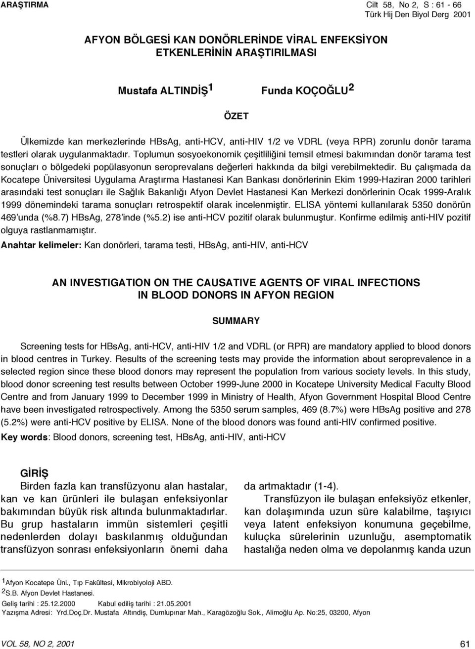 Toplumun sosyoekonomik çeşitliliğini temsil etmesi bakımından donör tarama test sonuçları o bölgedeki popülasyonun seroprevalans değerleri hakkında da bilgi verebilmektedir.