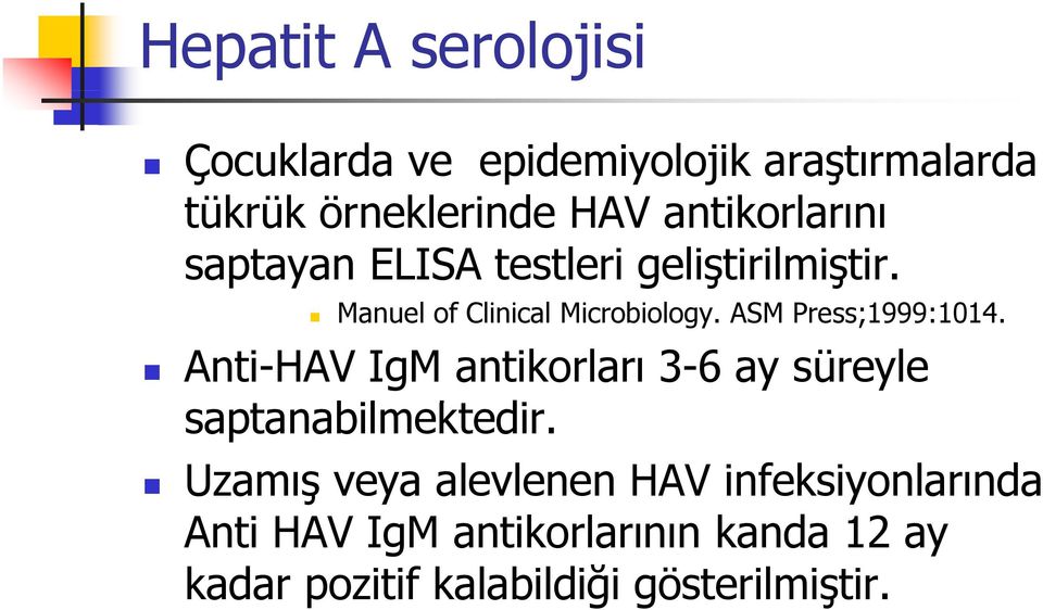 ASM Press;1999:1014. Anti-HAV IgM antikorları 3-6 ay süreyle saptanabilmektedir.